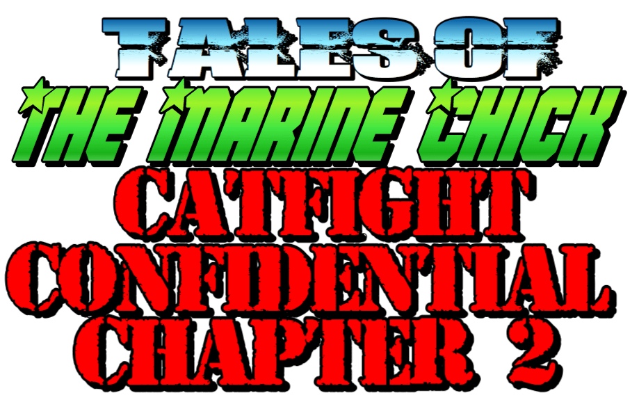 Tales of the Marine Chick: Catfight Confidential: Chapter 2 by Anna the Marine Chick