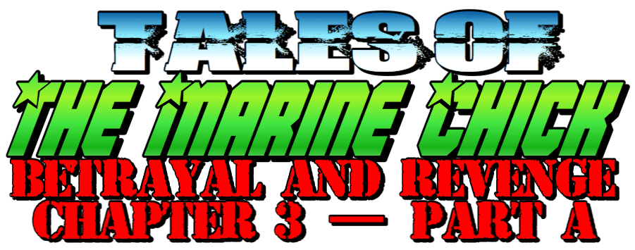 Tales of the Marine Chick: Betrayal and Revenge - Chapter 3 - Part A by Anna the Marine Chick Story