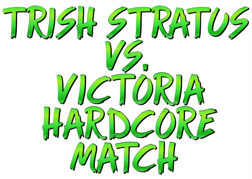 Trish Stratus vs., Victoria Hardcore Match by Luffy 316 Story