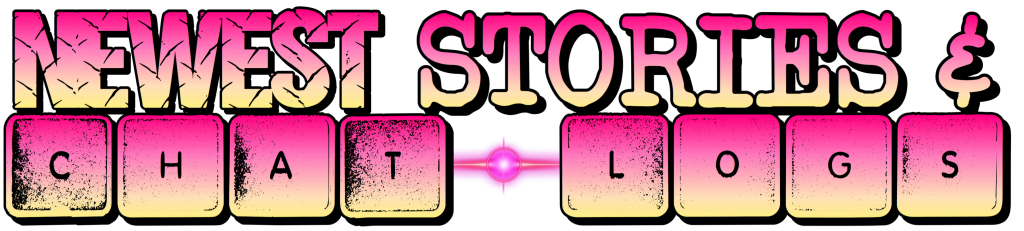 Newest Stories & Chat-logs